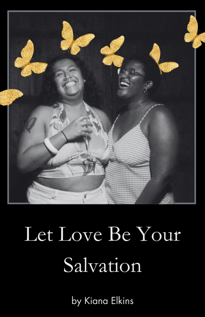 Let Love Be Your Salvation by Kiana Elkins text says let love be your salvation. with an image of two people in grayscale with gold butterflies behind them